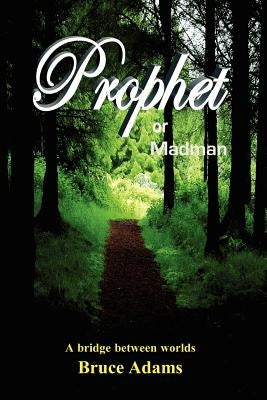 Prophet or Madman by Adams, Bruce