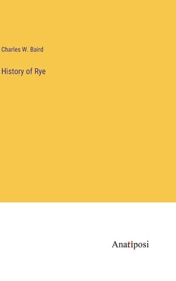 History of Rye by Baird, Charles W.