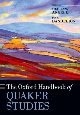 The Oxford Handbook of Quaker Studies by Angell, Stephen W.