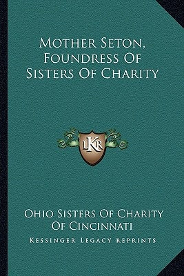 Mother Seton, Foundress of Sisters of Charity by Sisters of Charity of Cincinnati, Ohio