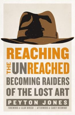 Reaching the Unreached: Becoming Raiders of the Lost Art by Jones, Peyton