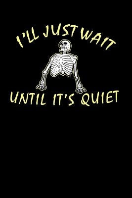 I'll Just Wait Until It's Quiet: 120 Pages I 6x9 I Graph Paper 4x4 I Funny Teacher, Student & Professor Gifts by Notebooks, Funny