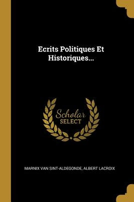 Ecrits Politiques Et Historiques... by Sint-Aldegonde, Marnix Van