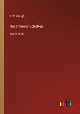 Gesammelte Schriften: Erster Band by Ruge, Arnold