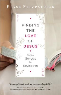 Finding the Love of Jesus from Genesis to Revelation by Fitzpatrick, Elyse