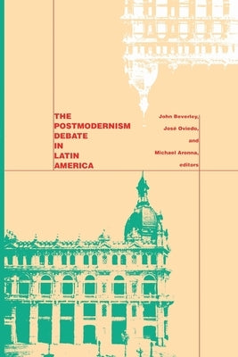 The Postmodernism Debate in Latin America by Beverley, John