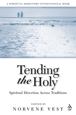 Tending the Holy: Spiritual Direction Across Traditions by Vest, Norvene