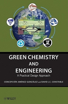 Green Chemistry and Engineering: A Practical Design Approach by Jimã(c)Nez-Gonzàlez