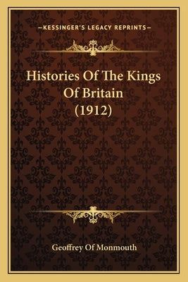 Histories of the Kings of Britain (1912) by Monmouth, Geoffrey Of