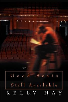 Good Seats Still Available by Hay, Kelly