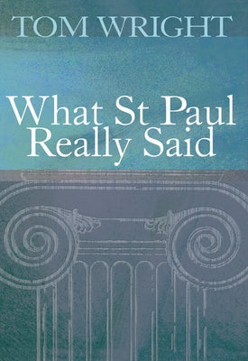 What St Paul Really Said by Wright, Tom