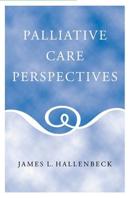 Palliative Care Perspectives by Hallenbeck, James L.