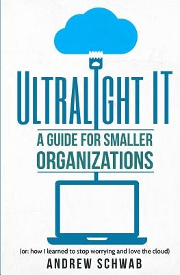 Ultralight IT: A Guide for Smaller Organizations by Niles, Christine