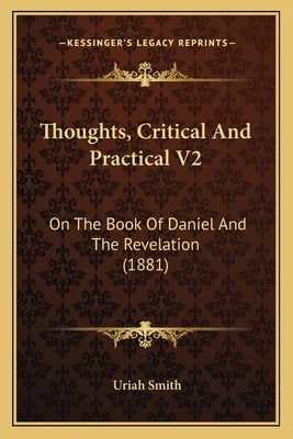 Thoughts, Critical and Practical V2: On the Book of Daniel and the Revelation (1881) by Smith, Uriah