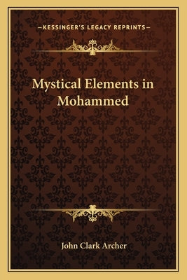 Mystical Elements in Mohammed by Archer, John Clark