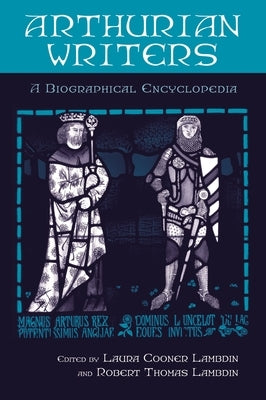 Arthurian Writers: A Biographical Encyclopedia by Lambdin, Laura Cooner