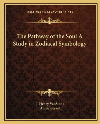 The Pathway of the Soul a Study in Zodiacal Symbology by Vanstone, J. Henry