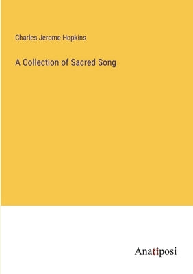 A Collection of Sacred Song by Hopkins, Charles Jerome