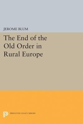 The End of the Old Order in Rural Europe by Blum, Jerome