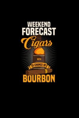 Weekend Forecast Cigars With A Chance of Bourbon: 120 Pages I 6x9 I Graph Paper 4x4 I Funny Scotch Whisky & Cigar Gifts and by Notebooks, Funny