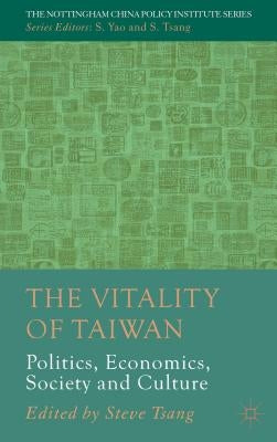 The Vitality of Taiwan: Politics, Economics, Society and Culture by Tsang, S.
