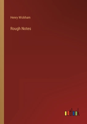 Rough Notes by Wickham, Henry