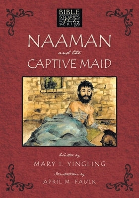 Naaman and the Captive Maid by Yingling, Mary I.