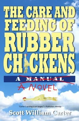 The Care and Feeding of Rubber Chickens by Carter, Scott William