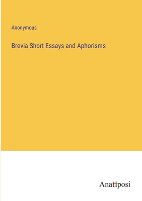 Brevia Short Essays and Aphorisms by Anonymous