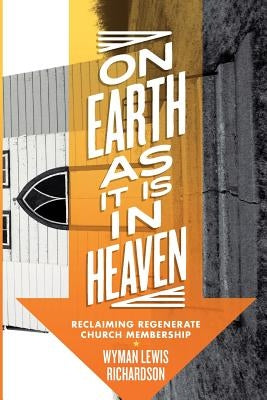 On Earth as It Is in Heaven by Richardson, Wyman Lewis