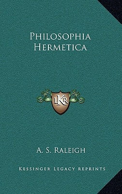 Philosophia Hermetica by Raleigh, A. S.