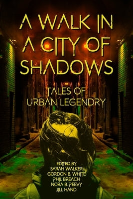 A Walk in a City of Shadows: Tales of Urban Legendry by Walker, Sarah T.