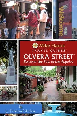 Olvera Street(tm): Discover the Soul of Los Angeles by Harris, Mike