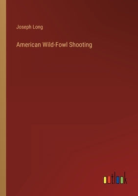 American Wild-Fowl Shooting by Long, Joseph