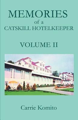 Memories of a Catskill Hotelkeeper: Volume II by Komito, Carrie