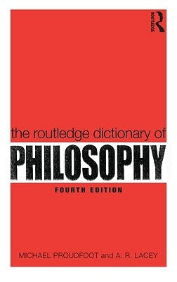 The Routledge Dictionary of Philosophy by Proudfoot, Michael