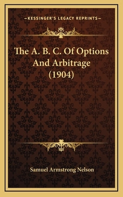 The A. B. C. of Options and Arbitrage (1904) by Nelson, Samuel Armstrong