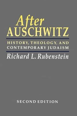 After Auschwitz: History, Theology, and Contemporary Judaism by Rubenstein, Richard L.