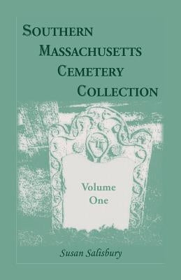 Southern Massachusetts Cemetery Collection, Volume 1 by Salisbury, Susan