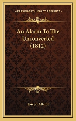 An Alarm To The Unconverted (1812) by Alleine, Joseph
