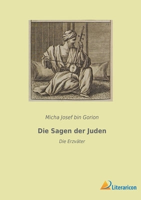 Die Sagen der Juden: Die Erzväter by Bin Gorion, Micha Josef
