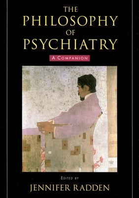 The Philosophy of Psychiatry: A Companion by Radden, Jennifer