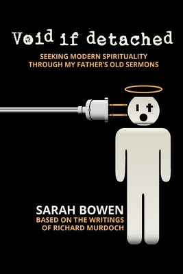 Void if Detached: Seeking Modern Spirituality Through My Father's Old Sermons by Bowen, Sarah