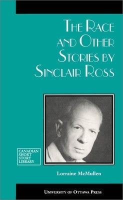The Race and Other Stories by Sinclair Ross by McMullen, Lorraine
