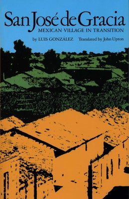 San José de Gracia: Mexican Village in Transition by González, Luis