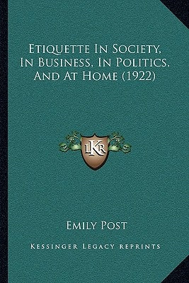 Etiquette In Society, In Business, In Politics, And At Home (1922) by Post, Emily