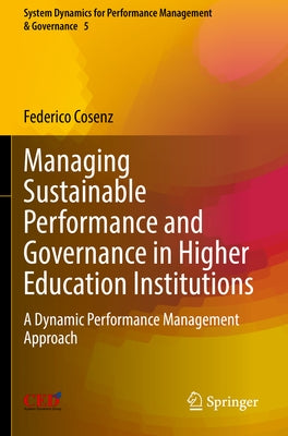 Managing Sustainable Performance and Governance in Higher Education Institutions: A Dynamic Performance Management Approach by Cosenz, Federico