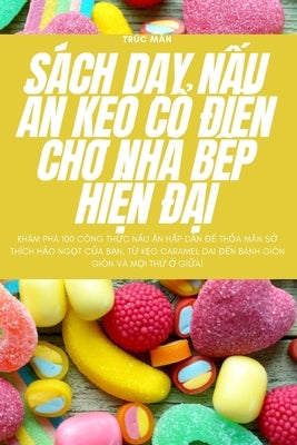 Sách DẠy NẤu Ăn KẸo CỔ ĐiỂn Cho Nhà BẾp HiỆn ĐẠi by Trúc Mẫn