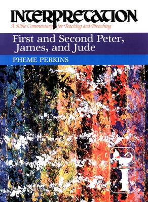 First and Second Peter, James, and Jude: Interpretation: A Bible Commentary for Teaching and Preaching by Perkins, Pheme