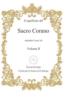Il Significato del Sacro Corano: Secondo Volume: Dalla Sura Al-Furqan Alla Sura An-NAS by Ali, Abdullah Yusuf